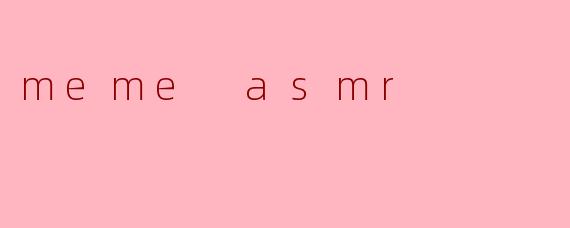 meme asmr